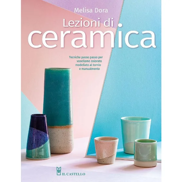 Copertina del libro Lezioni di ceramica tecniche passo passo per vasellame colorato